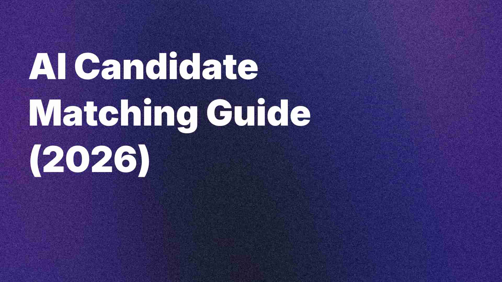 AI Candidate Matching Guide (in 2026)
