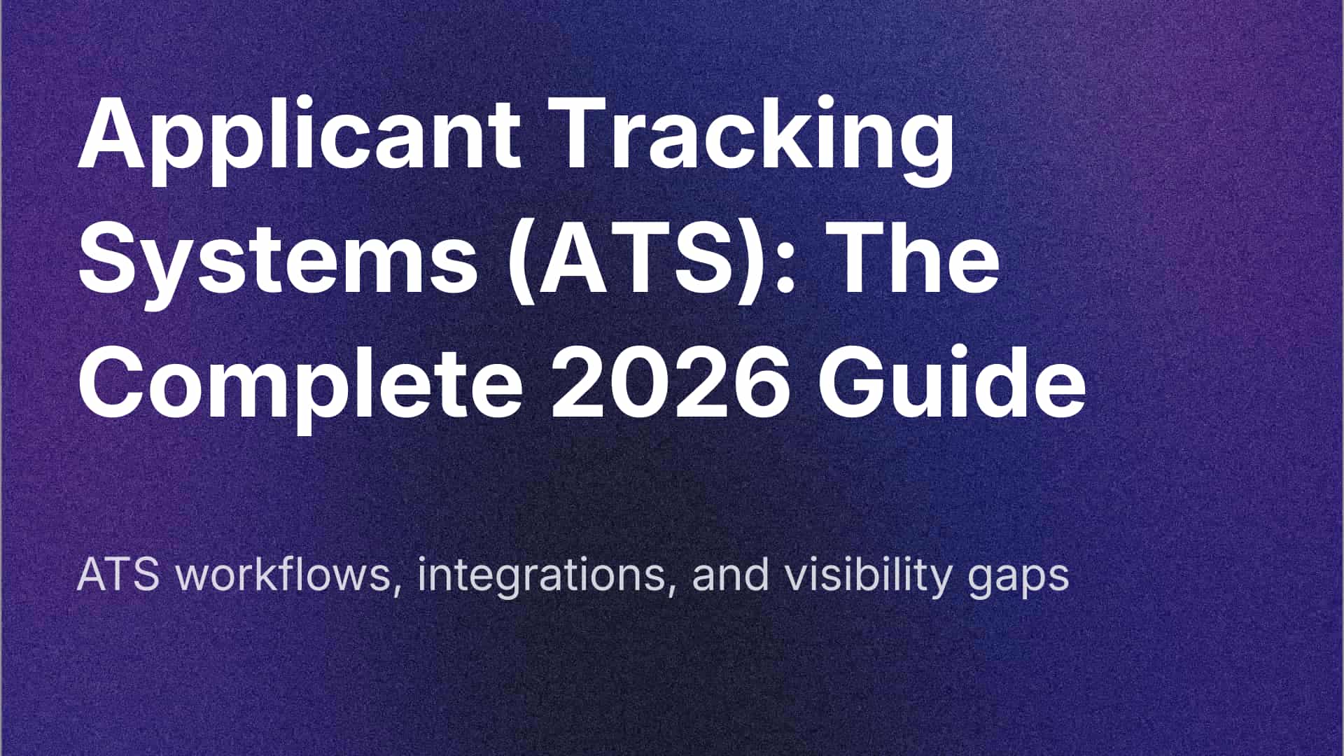 Applicant Tracking Systems (ATS): The Complete 2026 Guide