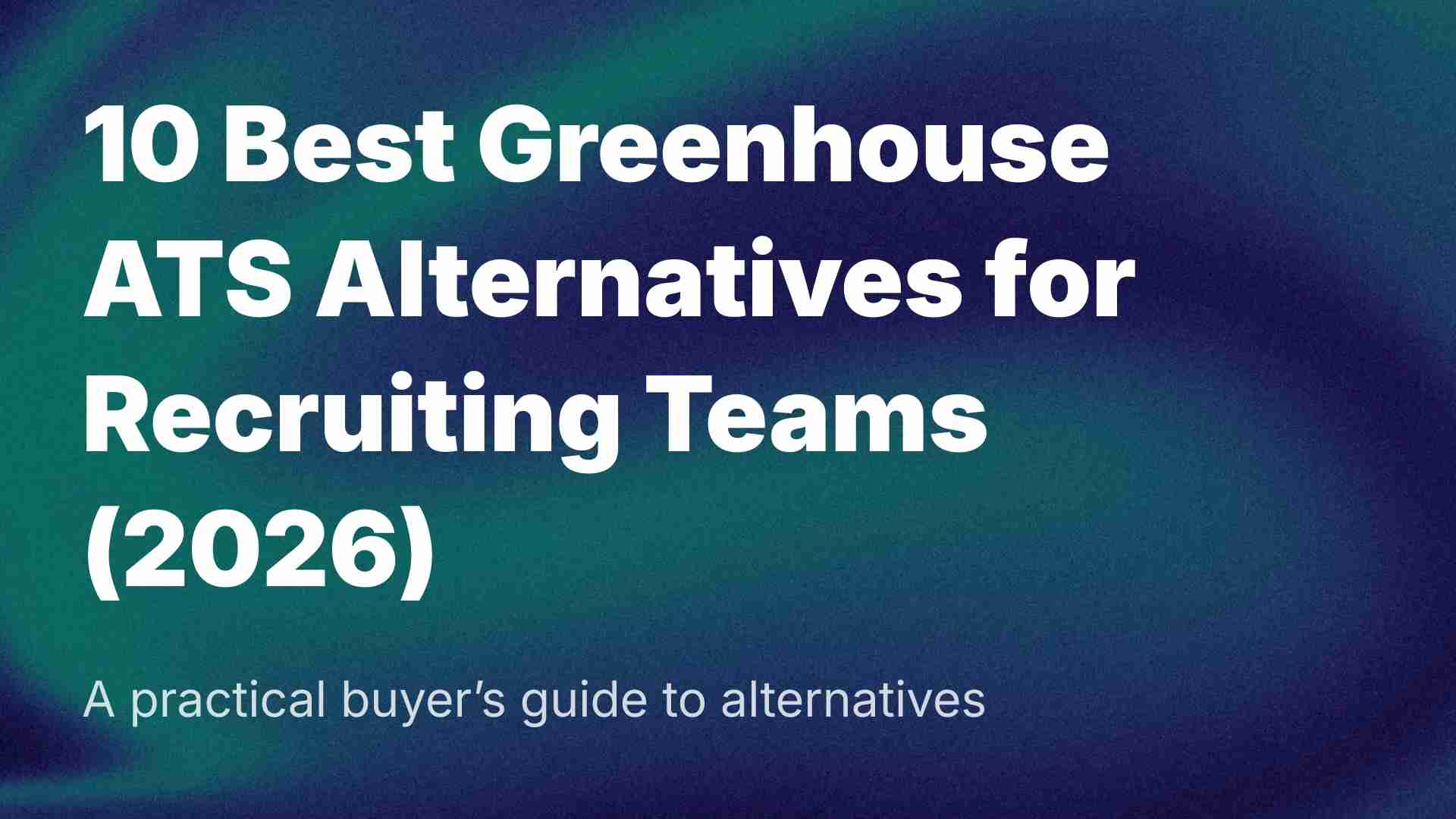 10 Best Greenhouse ATS Alternatives for Recruiting Teams (2026)